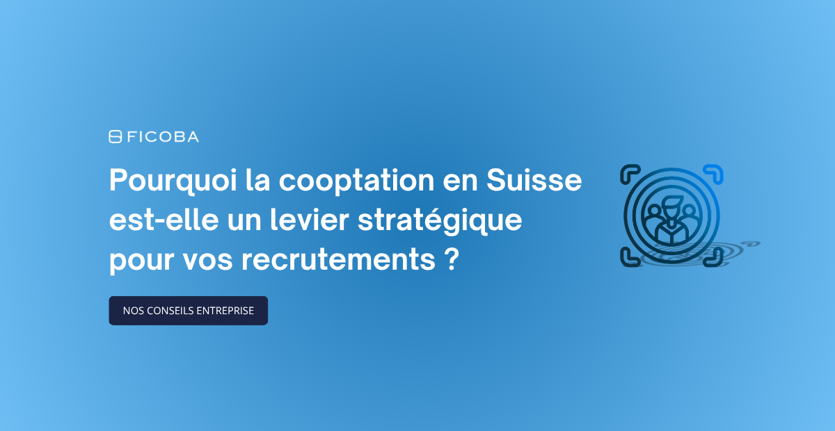 Pourquoi la cooptation en Suisse est-elle un levier stratégique pour vos recrutements ? Tips entreprise